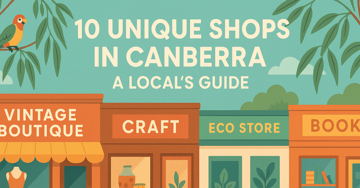 10 Unique Shops in Canberra: A Local’s Guide